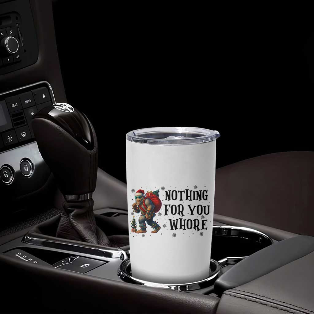 Funny Bigfoot Christmas Tumbler Cup Nothing For You Whore Sasquatch