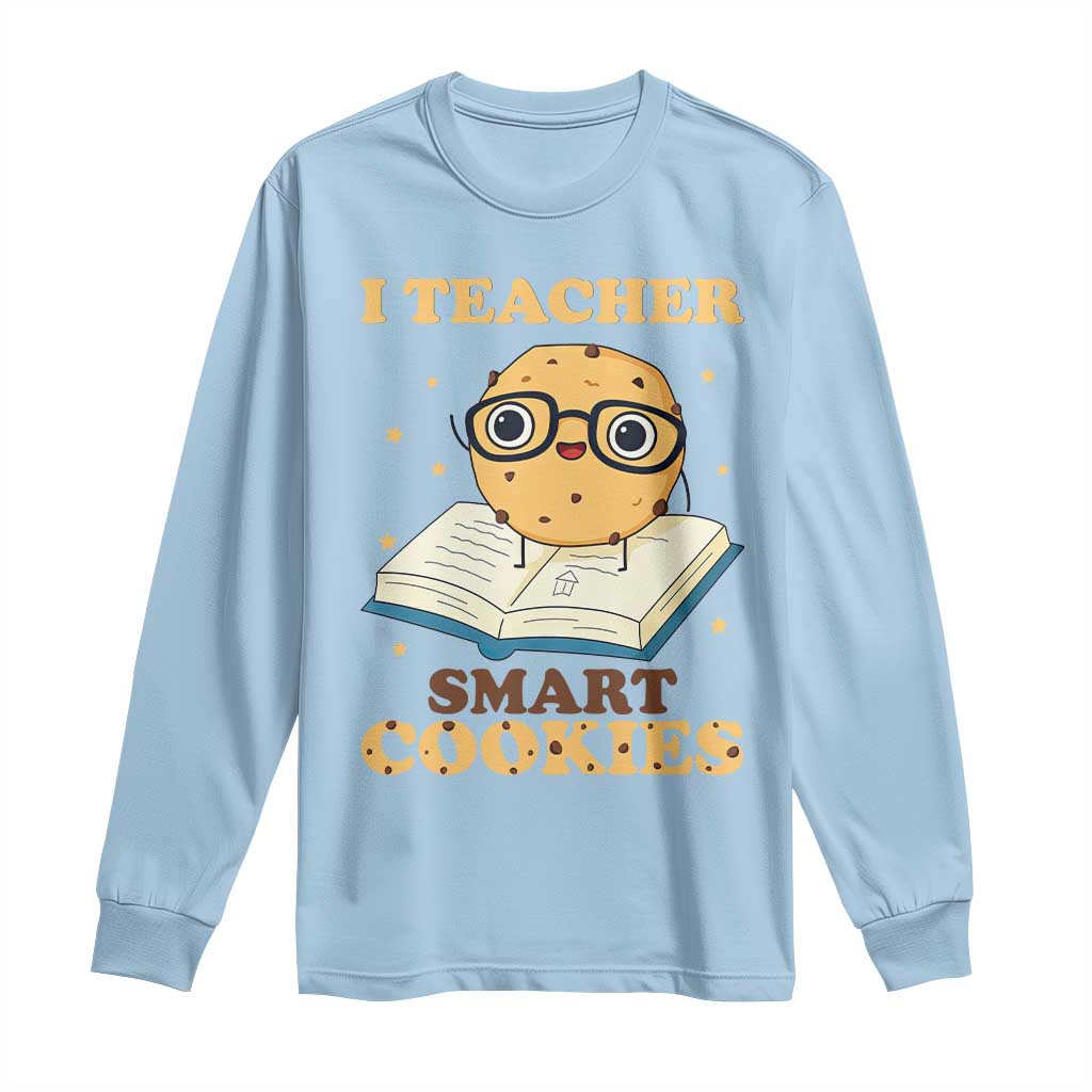 I Teach Smart Cookies Long Sleeve Shirt Funny Teacher - Wonder Print Shop