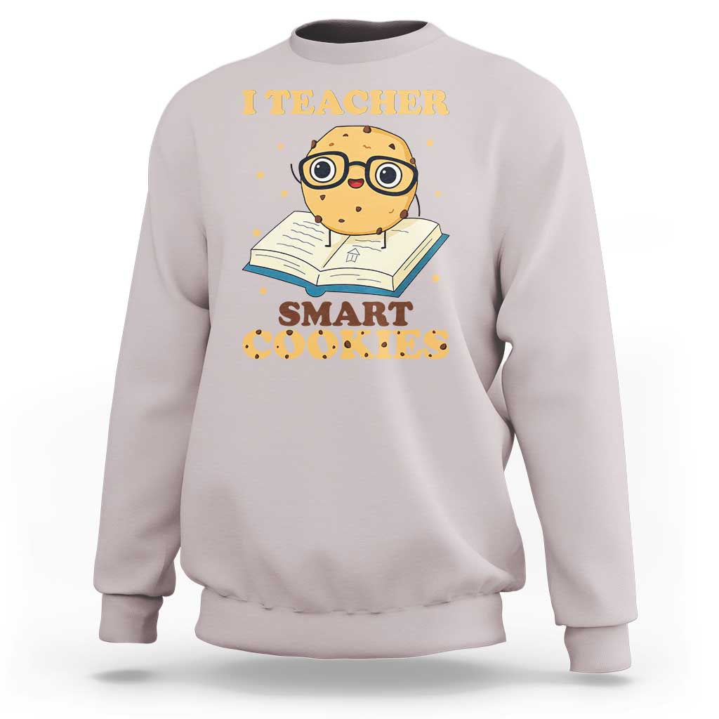I Teach Smart Cookies Sweatshirt Funny Teacher - Wonder Print Shop