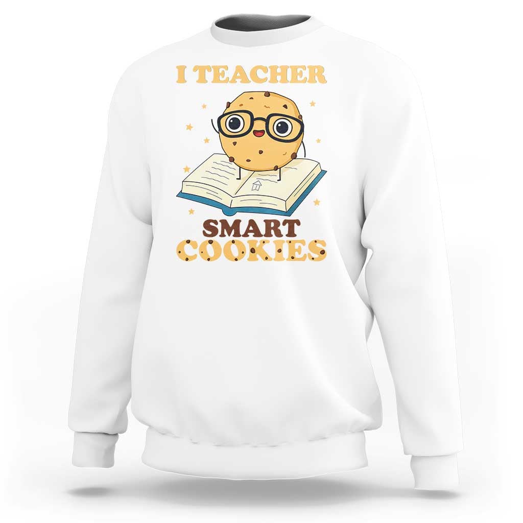 I Teach Smart Cookies Sweatshirt Funny Teacher - Wonder Print Shop