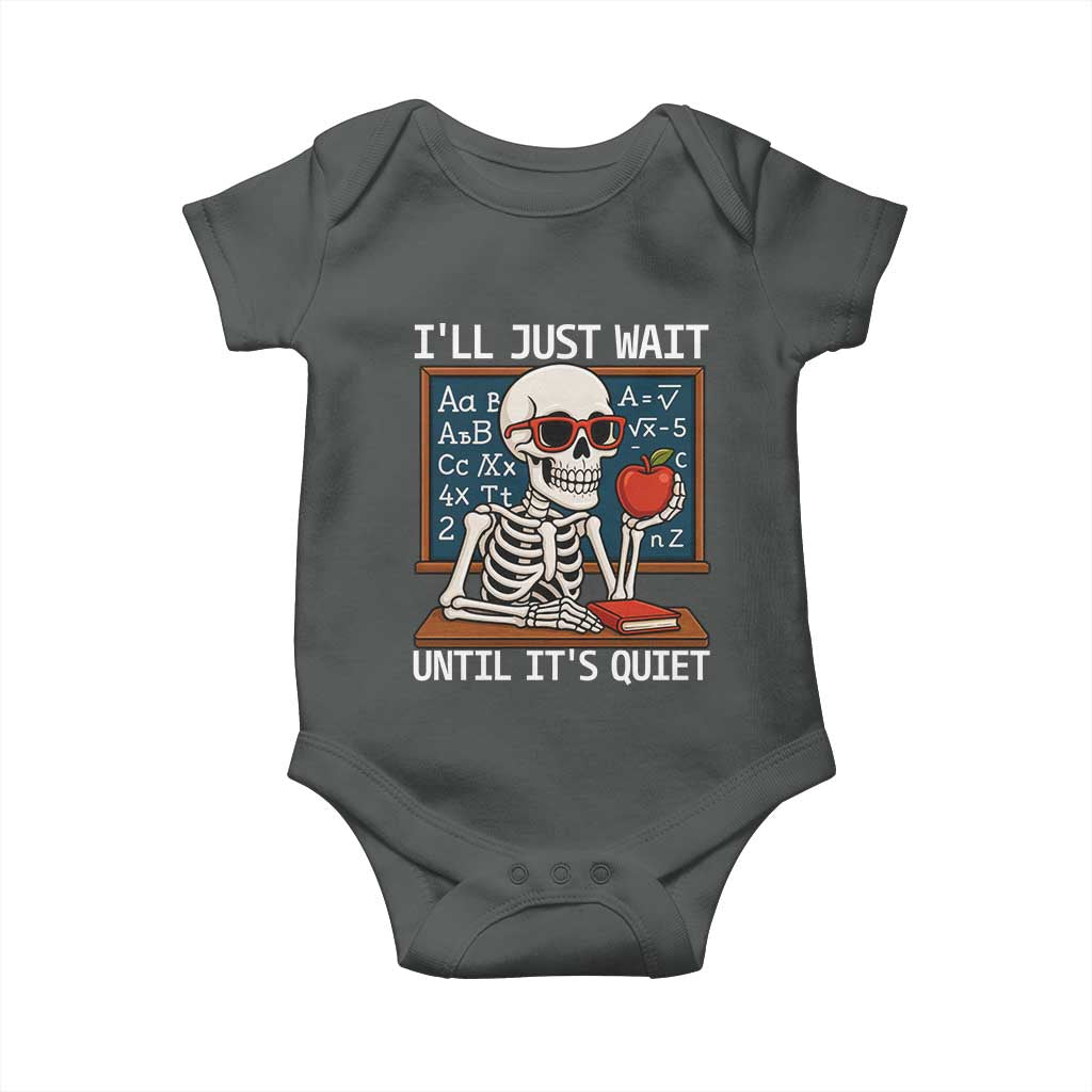 I Will Just Wait Until It Is Quite Baby Onesie Funny Skeleton Teacher - Wonder Print Shop