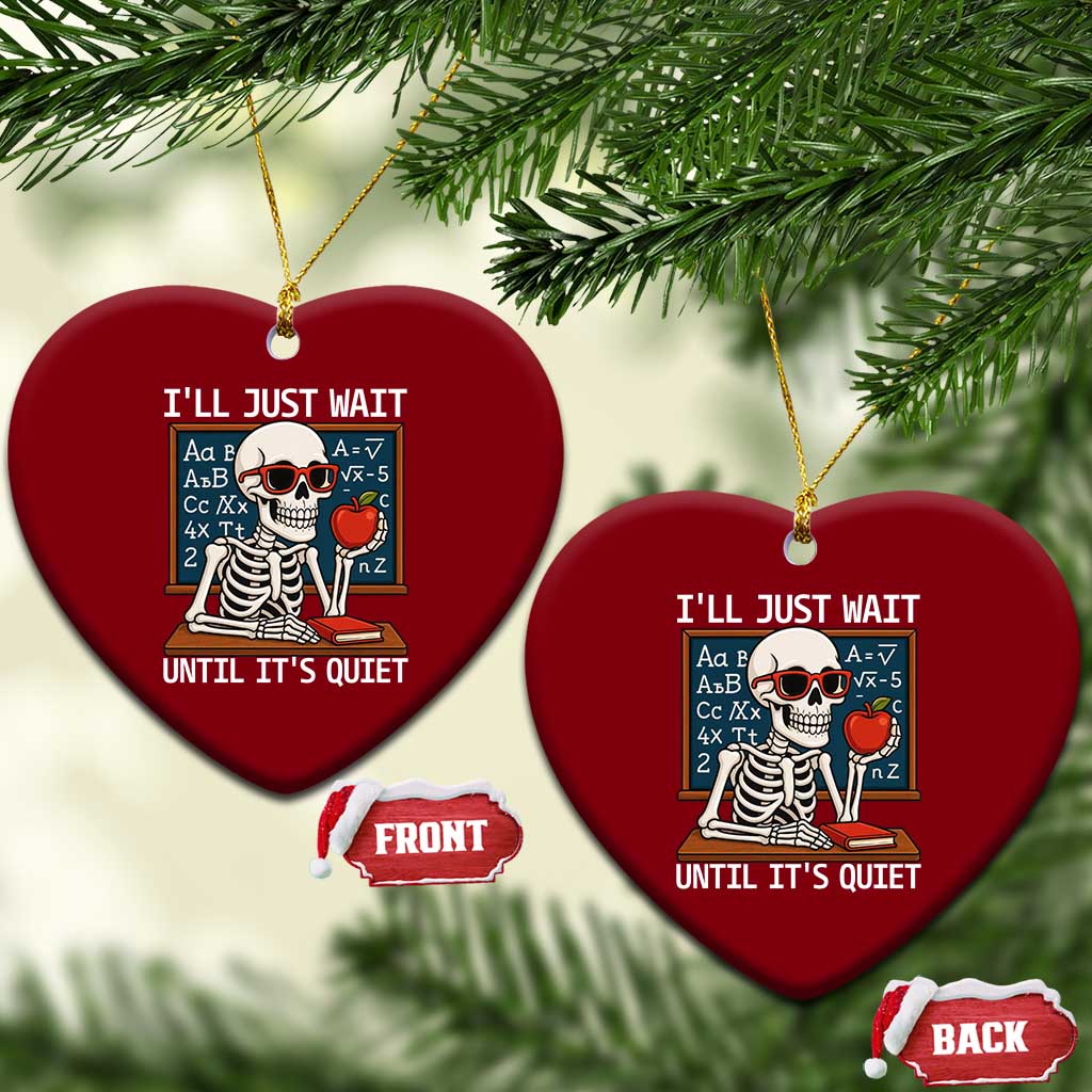 I Will Just Wait Until It Is Quite Ceramic Ornament Funny Skeleton Teacher - Wonder Print Shop