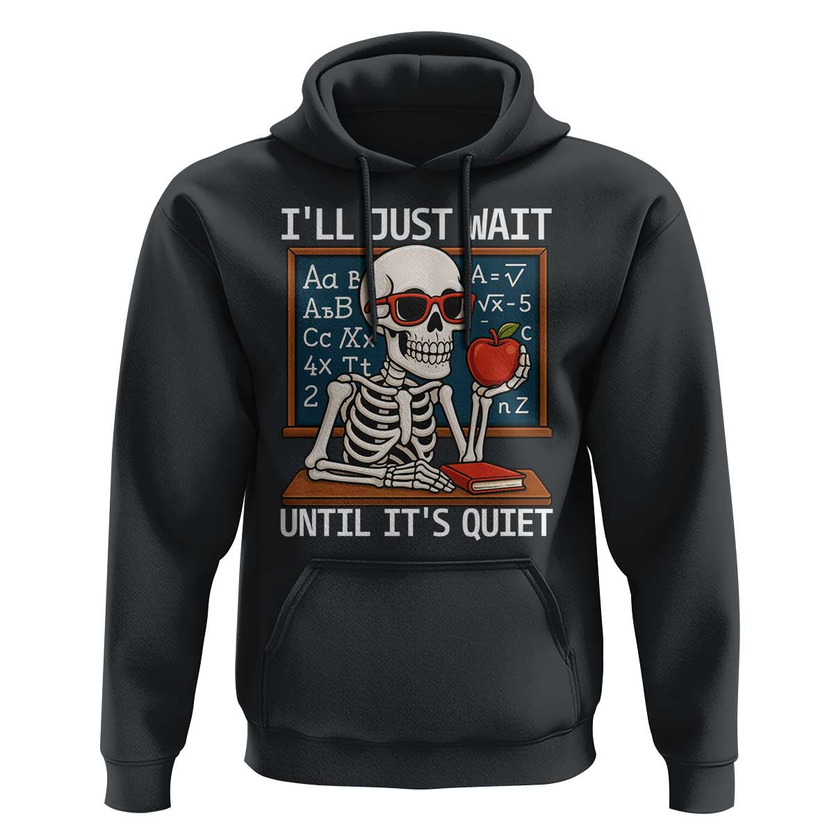 I Will Just Wait Until It Is Quite Hoodie Funny Skeleton Teacher - Wonder Print Shop