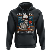 I Will Just Wait Until It Is Quite Hoodie Funny Skeleton Teacher - Wonder Print Shop