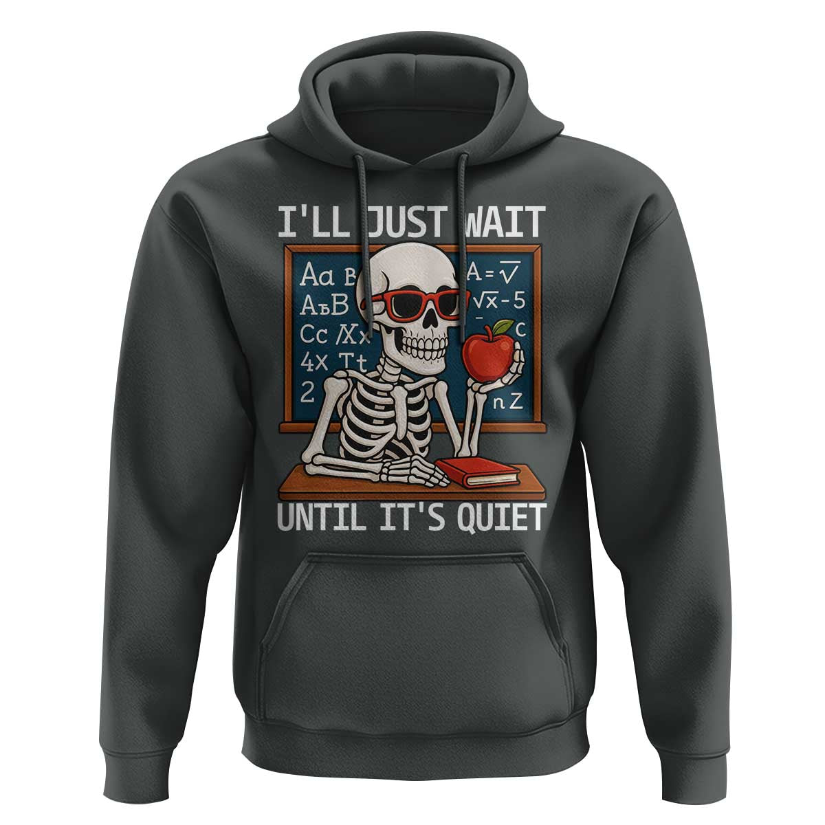 I Will Just Wait Until It Is Quite Hoodie Funny Skeleton Teacher - Wonder Print Shop