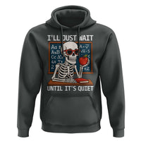 I Will Just Wait Until It Is Quite Hoodie Funny Skeleton Teacher - Wonder Print Shop