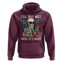 I Will Just Wait Until It Is Quite Hoodie Funny Skeleton Teacher - Wonder Print Shop