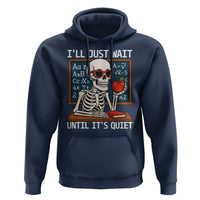 I Will Just Wait Until It Is Quite Hoodie Funny Skeleton Teacher - Wonder Print Shop