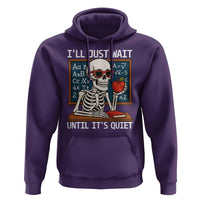 I Will Just Wait Until It Is Quite Hoodie Funny Skeleton Teacher - Wonder Print Shop