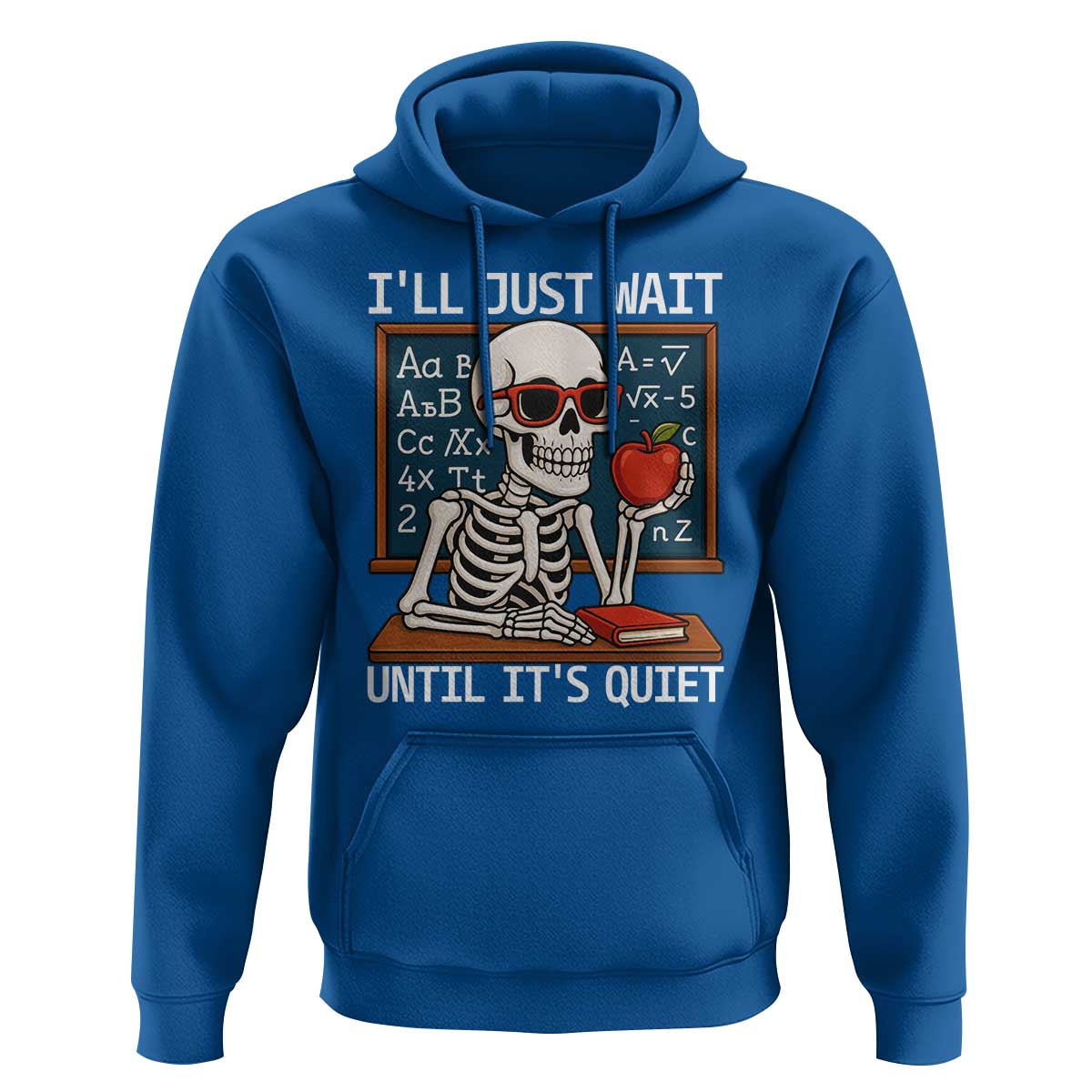 I Will Just Wait Until It Is Quite Hoodie Funny Skeleton Teacher - Wonder Print Shop