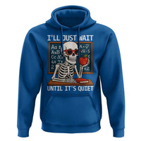 I Will Just Wait Until It Is Quite Hoodie Funny Skeleton Teacher - Wonder Print Shop