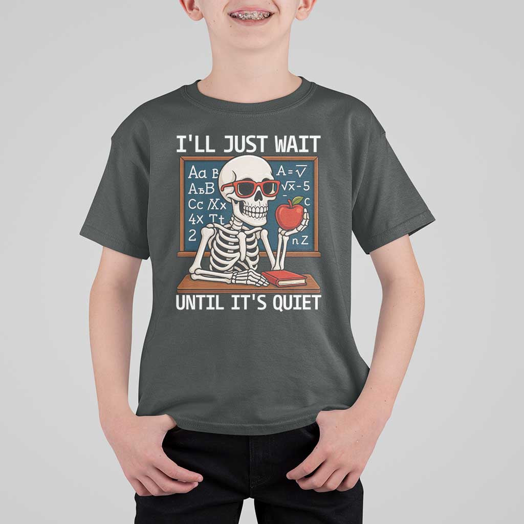 I Will Just Wait Until It Is Quite T Shirt For Kid Funny Skeleton Teacher - Wonder Print Shop
