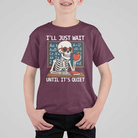 I Will Just Wait Until It Is Quite T Shirt For Kid Funny Skeleton Teacher - Wonder Print Shop