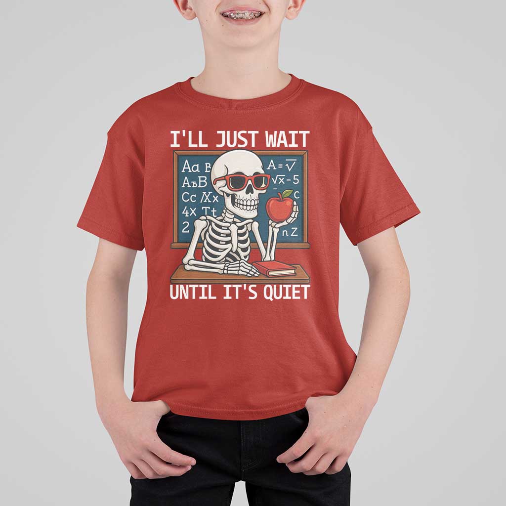 I Will Just Wait Until It Is Quite T Shirt For Kid Funny Skeleton Teacher - Wonder Print Shop