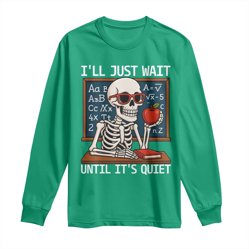 I Will Just Wait Until It Is Quite Long Sleeve Shirt Funny Skeleton Teacher - Wonder Print Shop