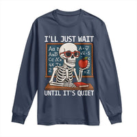 I Will Just Wait Until It Is Quite Long Sleeve Shirt Funny Skeleton Teacher - Wonder Print Shop
