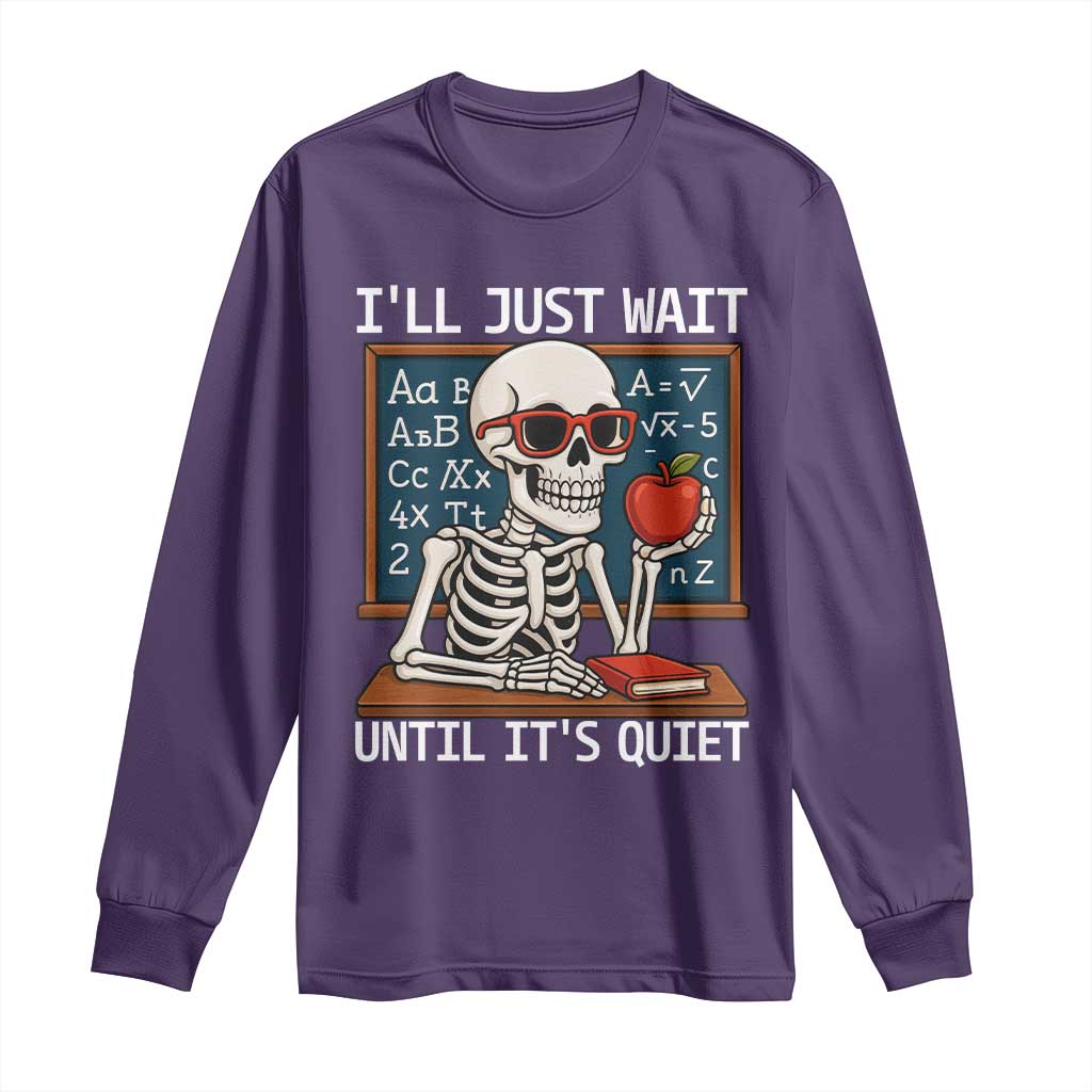 I Will Just Wait Until It Is Quite Long Sleeve Shirt Funny Skeleton Teacher - Wonder Print Shop