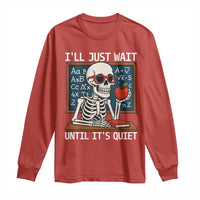 I Will Just Wait Until It Is Quite Long Sleeve Shirt Funny Skeleton Teacher - Wonder Print Shop