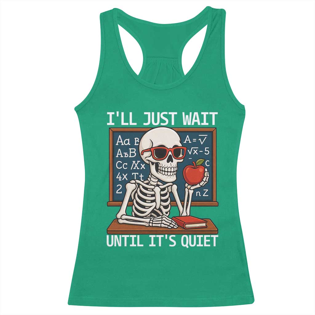 I Will Just Wait Until It Is Quite Racerback Tank Top Funny Skeleton Teacher - Wonder Print Shop
