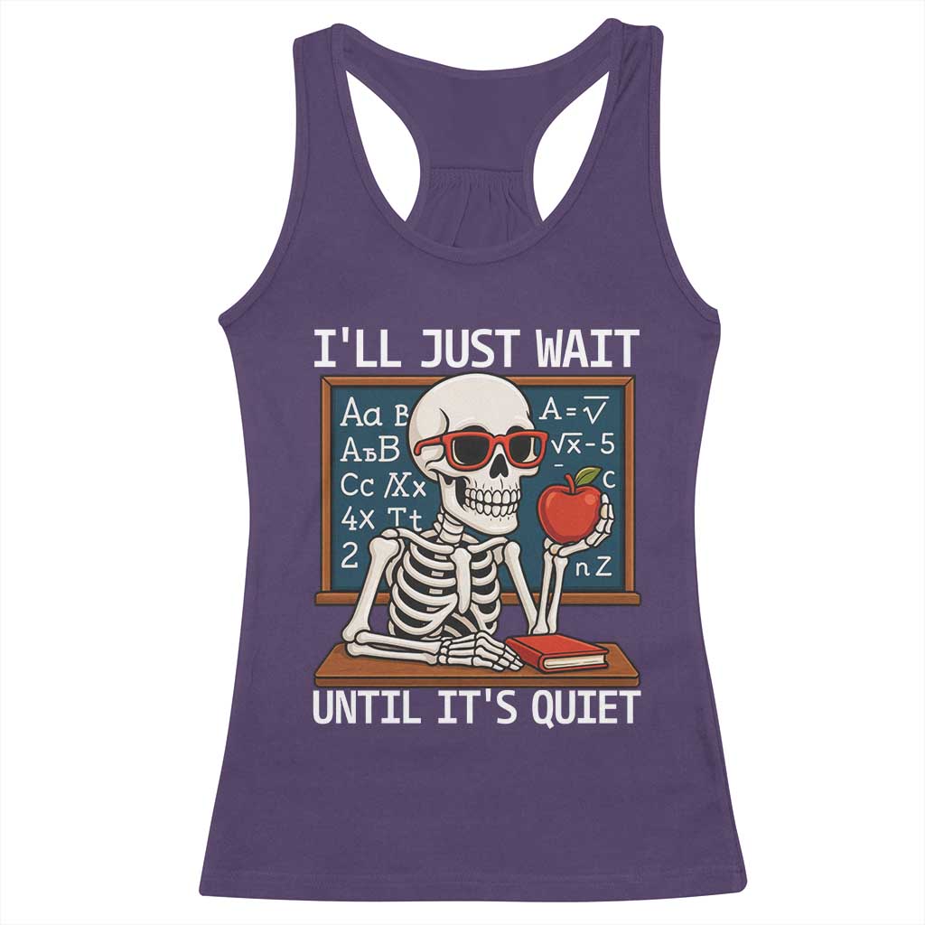 I Will Just Wait Until It Is Quite Racerback Tank Top Funny Skeleton Teacher - Wonder Print Shop