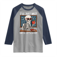 I Will Just Wait Until It Is Quite Raglan Shirt Funny Skeleton Teacher - Wonder Print Shop