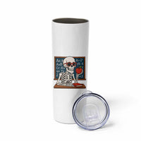 I Will Just Wait Until It Is Quite Skinny Tumbler Funny Skeleton Teacher - Wonder Print Shop