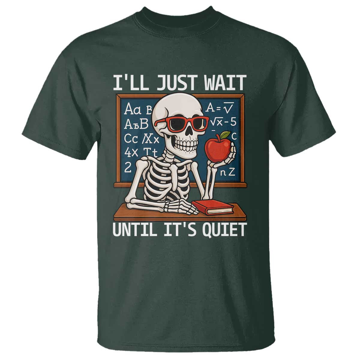 I Will Just Wait Until It Is Quite T Shirt Funny Skeleton Teacher - Wonder Print Shop