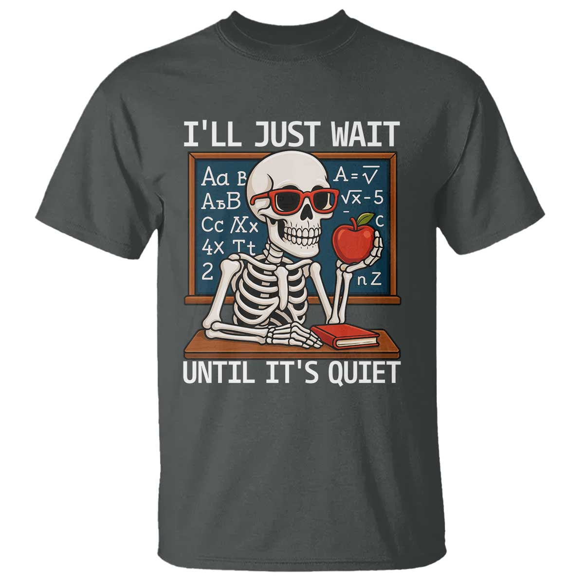 I Will Just Wait Until It Is Quite T Shirt Funny Skeleton Teacher - Wonder Print Shop