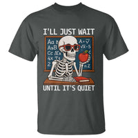 I Will Just Wait Until It Is Quite T Shirt Funny Skeleton Teacher - Wonder Print Shop