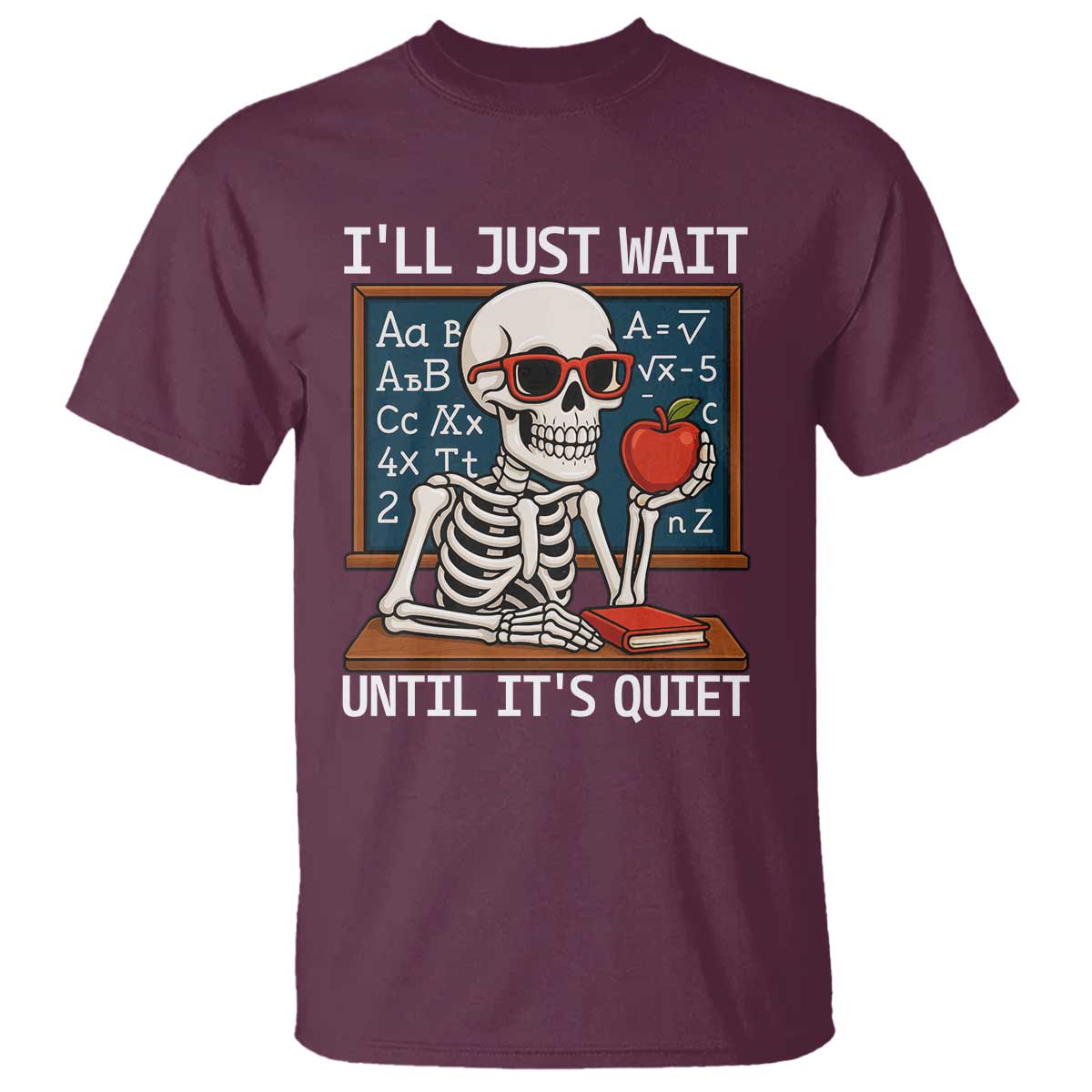 I Will Just Wait Until It Is Quite T Shirt Funny Skeleton Teacher - Wonder Print Shop