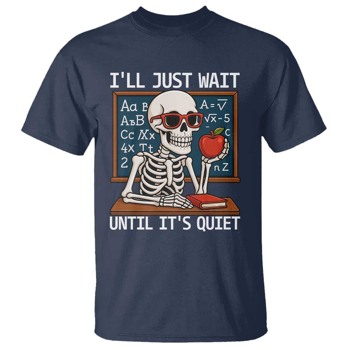 I Will Just Wait Until It Is Quite T Shirt Funny Skeleton Teacher - Wonder Print Shop