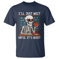 I Will Just Wait Until It Is Quite T Shirt Funny Skeleton Teacher - Wonder Print Shop