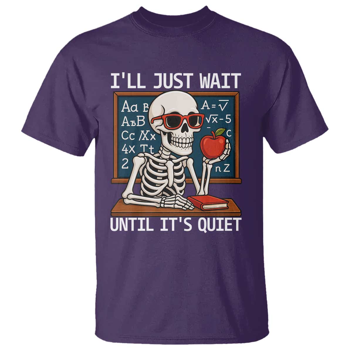 I Will Just Wait Until It Is Quite T Shirt Funny Skeleton Teacher - Wonder Print Shop