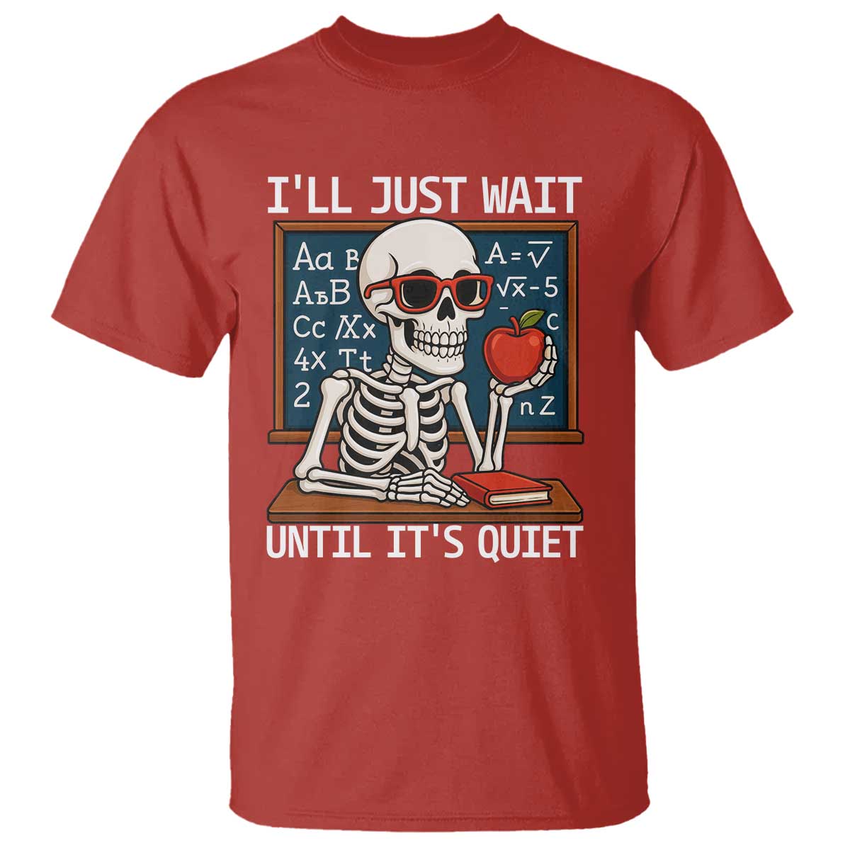 I Will Just Wait Until It Is Quite T Shirt Funny Skeleton Teacher - Wonder Print Shop