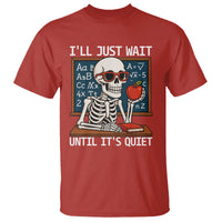 I Will Just Wait Until It Is Quite T Shirt Funny Skeleton Teacher - Wonder Print Shop