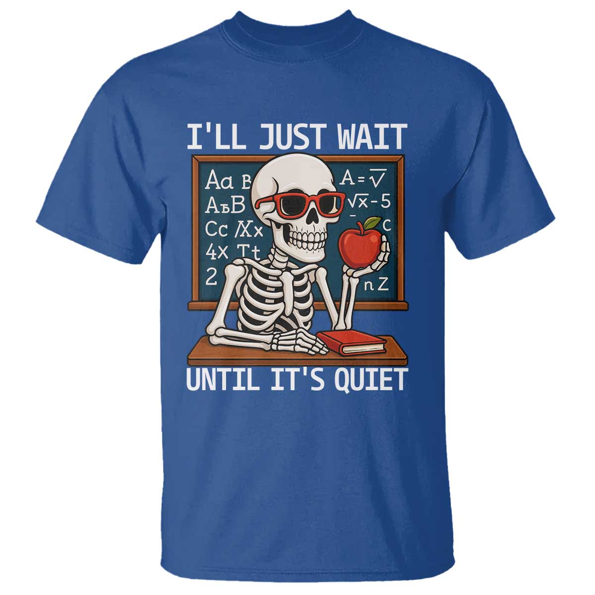 I Will Just Wait Until It Is Quite T Shirt Funny Skeleton Teacher - Wonder Print Shop
