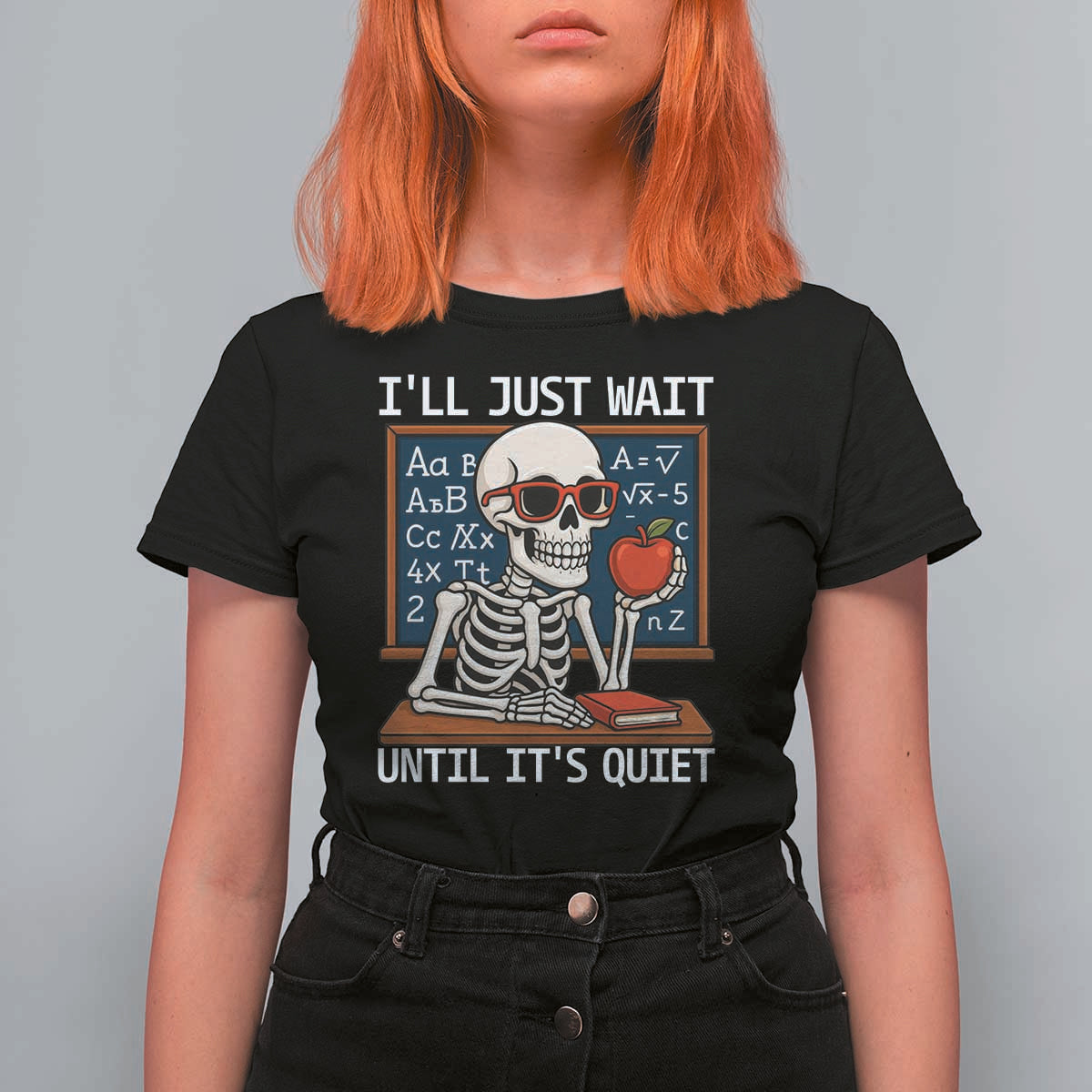 I Will Just Wait Until It Is Quite T Shirt For Women Funny Skeleton Teacher - Wonder Print Shop