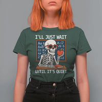 I Will Just Wait Until It Is Quite T Shirt For Women Funny Skeleton Teacher - Wonder Print Shop