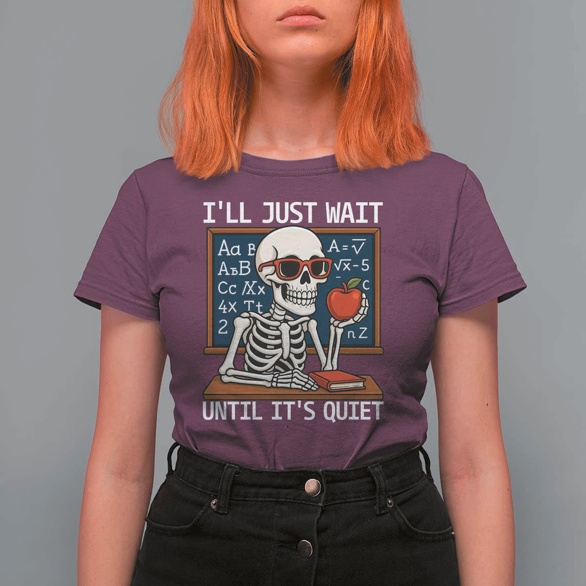 I Will Just Wait Until It Is Quite T Shirt For Women Funny Skeleton Teacher - Wonder Print Shop