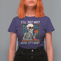 I Will Just Wait Until It Is Quite T Shirt For Women Funny Skeleton Teacher - Wonder Print Shop