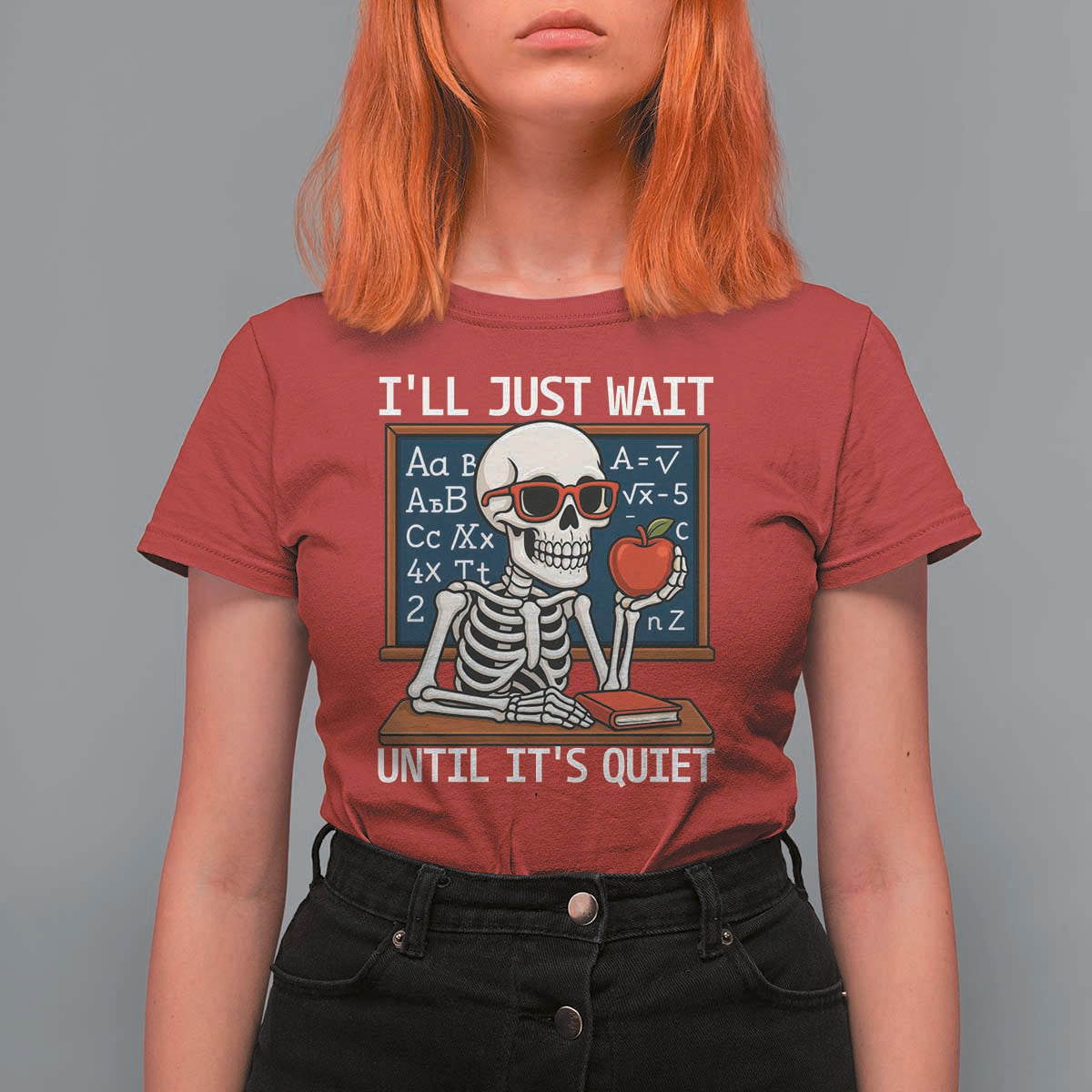 I Will Just Wait Until It Is Quite T Shirt For Women Funny Skeleton Teacher - Wonder Print Shop