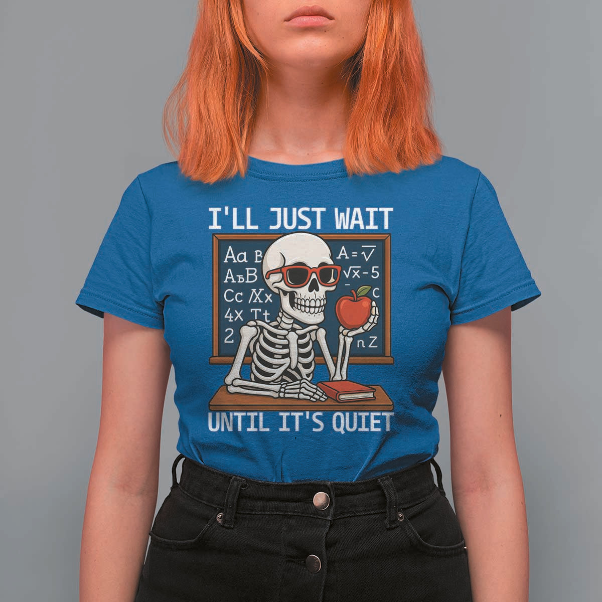 I Will Just Wait Until It Is Quite T Shirt For Women Funny Skeleton Teacher - Wonder Print Shop