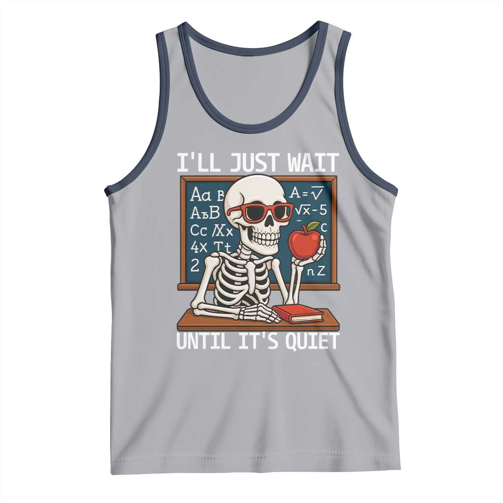 I Will Just Wait Until It Is Quite Tank Top Funny Skeleton Teacher - Wonder Print Shop