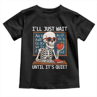 I Will Just Wait Until It Is Quite Toddler T Shirt Funny Skeleton Teacher - Wonder Print Shop