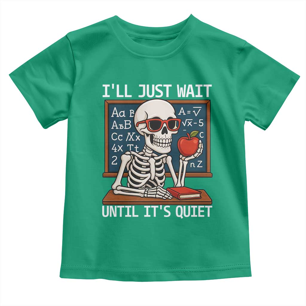 I Will Just Wait Until It Is Quite Toddler T Shirt Funny Skeleton Teacher - Wonder Print Shop