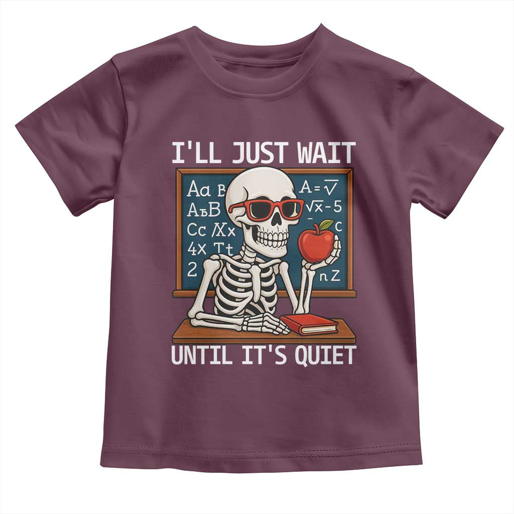 I Will Just Wait Until It Is Quite Toddler T Shirt Funny Skeleton Teacher - Wonder Print Shop