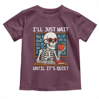 I Will Just Wait Until It Is Quite Toddler T Shirt Funny Skeleton Teacher - Wonder Print Shop