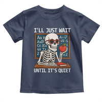 I Will Just Wait Until It Is Quite Toddler T Shirt Funny Skeleton Teacher - Wonder Print Shop