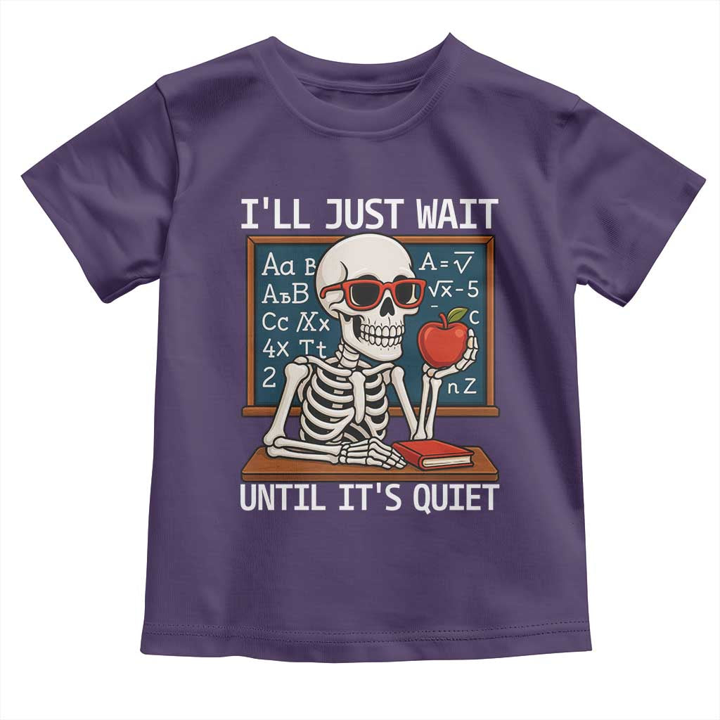 I Will Just Wait Until It Is Quite Toddler T Shirt Funny Skeleton Teacher - Wonder Print Shop