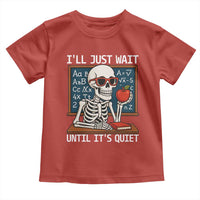 I Will Just Wait Until It Is Quite Toddler T Shirt Funny Skeleton Teacher - Wonder Print Shop